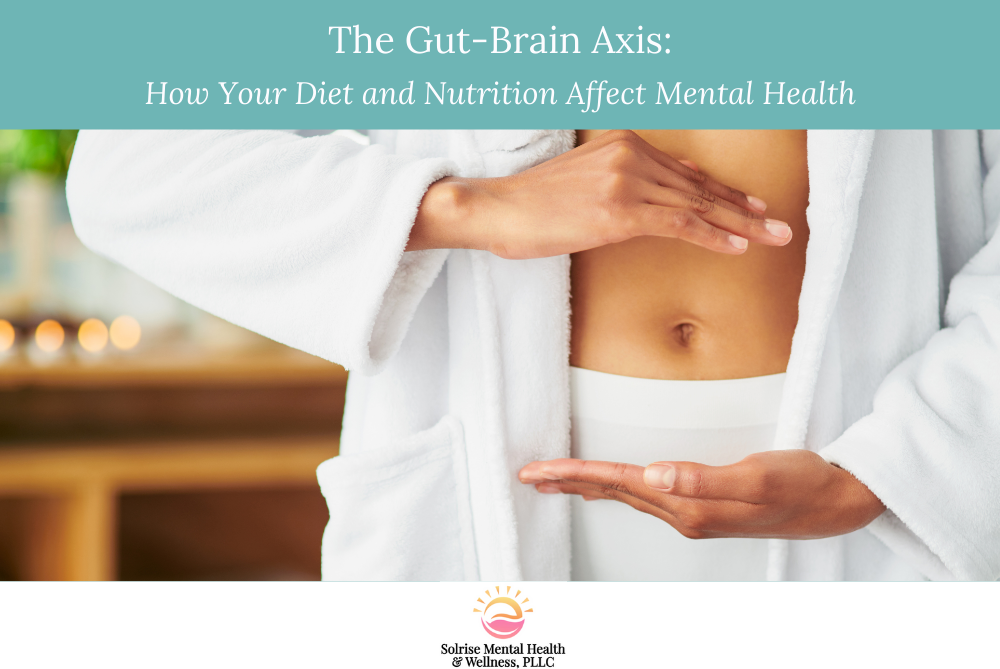 The Gut-Brain Axis How Your Diet and Nutrition Affect Mental Health